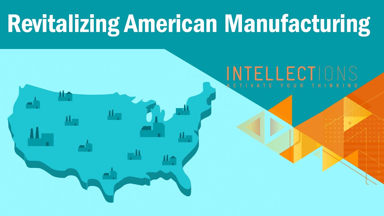 Revitalizing American Manufacturing | Intellections