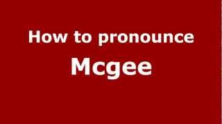 How to pronounce Mcgee