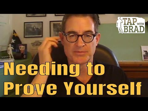 Needing to Prove Yourself - Tapping with Brad Yates
