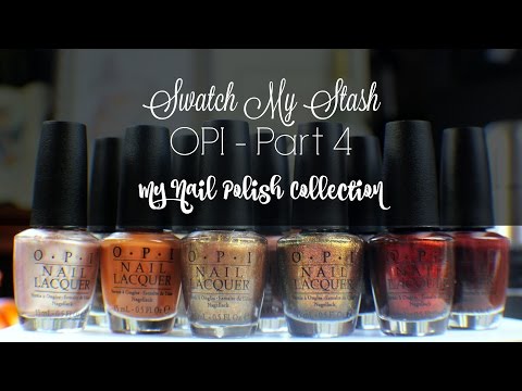 Swatch My Stash - OPI Part 4 | My Nail Polish Collection