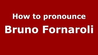 How to pronounce Bruno Fornaroli