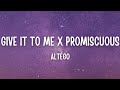 Altégo Give It To Me X Promiscuous Tiktok Remix Lyrics
