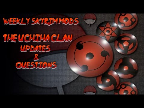 Weekly Skyrim Mods: The Uchiha Clan Update and Questions
