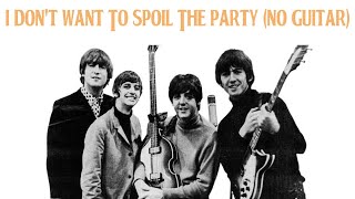 The Beatles - I Don&#39;t Want To Spoil The Party (No Guitar)