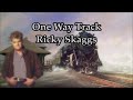 One Way Track Ricky Skaggs with lyrics