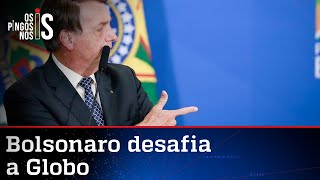 Bolsonaro faz desafio à TV Globo. O canal vai aceitar?