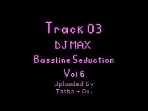 Track 3 Vol 6 DJ Max Bassline Seduction