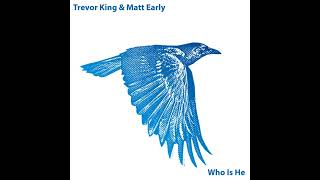 Trevor King &amp; Matt Early - Who Is He (Original Mix)