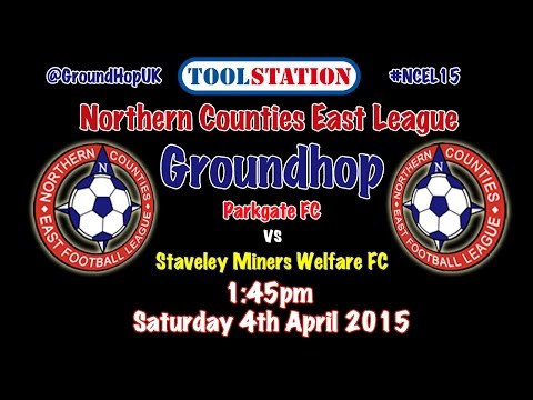 NCEL GroundHop 4/4/15 - Parkgate FC vs Staveley Miners Welfare