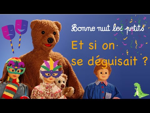 Bonne Nuit Les Petits - Compilation "Et si on se déguisait ?"