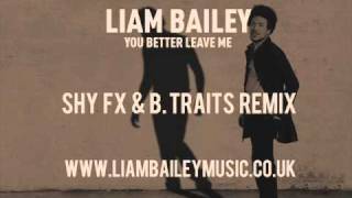 Liam Bailey - You better leave me (Shy FX & B.Traits remix).