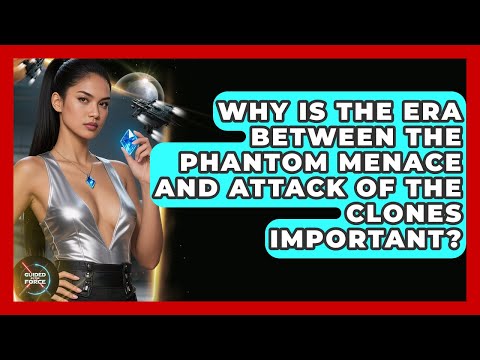 Why Is the Era Between The Phantom Menace and Attack of The Clones Important? - Guided By The Force
