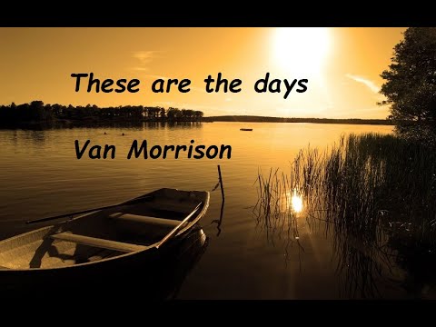 Van Morrison - These are the days { Lyrics }  (HQ)