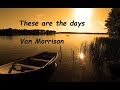 Van Morrison - These are the days { Lyrics }  (HQ)