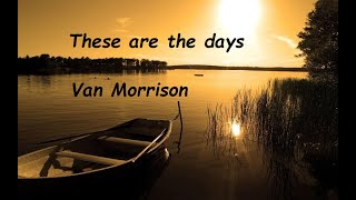 Van Morrison - These are the days { Lyrics }  (HQ)