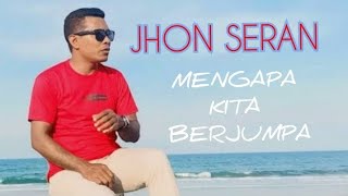 Download lagu Mengapa Kita Berjumpa - Jhon Seran | Harry Tasman mp3