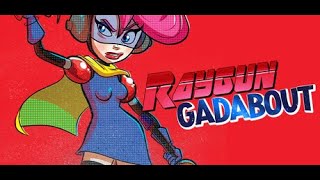 Raygun Gadabout The First N Minutes (No Commentary)