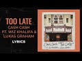 Cash Cash, Wiz Khalifa, Lukas Graham -  Too Late (LYRICS)