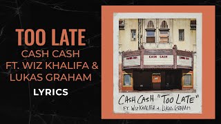 Cash Cash, Wiz Khalifa, Lukas Graham -  Too Late (LYRICS)