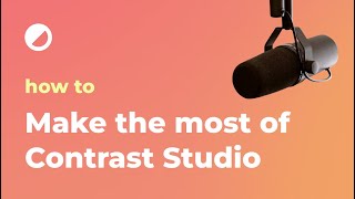 How to make the most of Contrast Studio