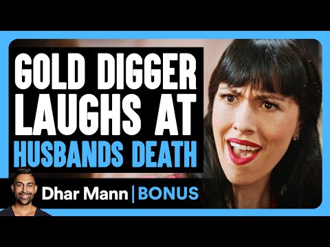 GOLD DIGGER Laughs At Husbands DEATH | Dhar Mann Bonus!