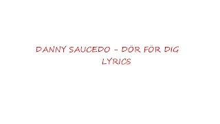 Danny Saucedo - Dör för dig (Lyrics)