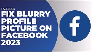 How to Fix Blurry Profile Picture on Facebook !! Fix Blurry Profile Picture on Facebook iPhone 2023