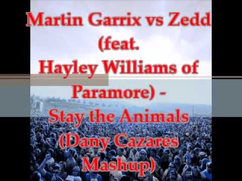 Martin Garrix vs Zedd (feat. Hayley Williams of Paramore) - Stay the Animals (Dany Cazares Mashup)