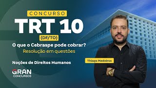 TRT 10º DF/TO | O que o Cebraspe pode cobrar? Resolução em questões de Noções de Direitos Humanos