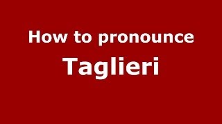 How to pronounce Taglieri