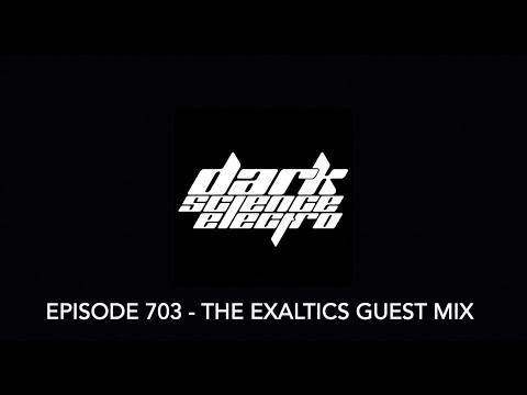 Dark Science Electro - Episode 703 - The Exaltics guest mix