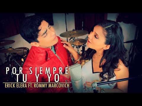 ROMMY MARCOVICH & ERICK ELERA  -  POR SIEMPRE TU Y YO (Vídeo Oficial)