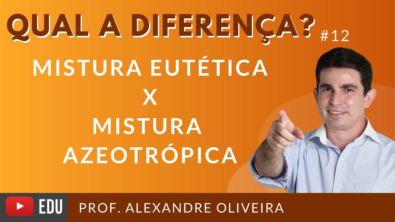 Qual a diferença mistura eutética e mistura azeotrópica?