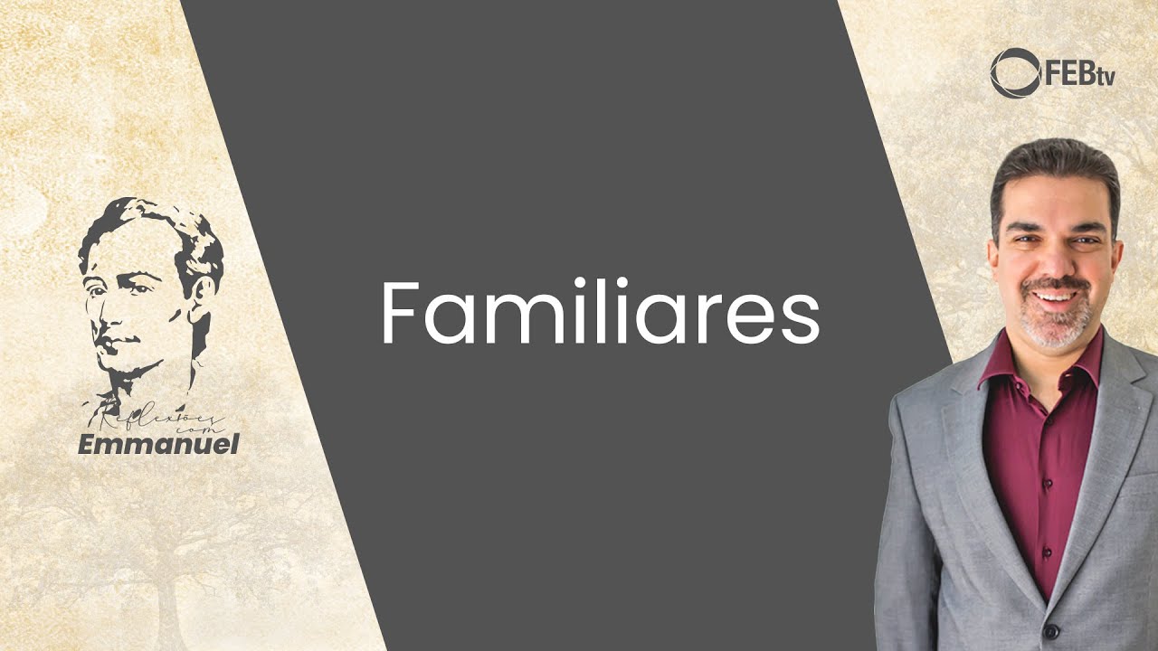 Familiares | Reflexões com Emmanuel - Saulo Cesar