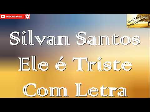 Silvan Santos - Ele é Triste | Com Letra
