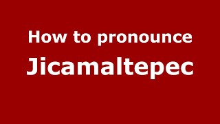 How to pronounce Jicamaltepec