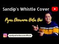 Pyar Deewana Hota Hai Kishore Kumar Whistle Cover By Sandip Banerjee