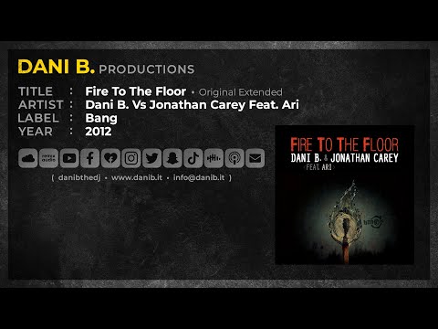 Dani B. & Jonathan Carey Feat. Ari - Fire To The Floor / Original Extended