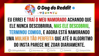 Eu traí meu namorado achando que ele nunca descobriria, mas ele descobriu, terminou tudo e agora...