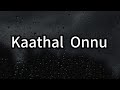 Kaathal Onnu Lyrics C4 Cinta Shameshan Mani Maran Karthik Shaamalan C4C Malaysia Tamil Song