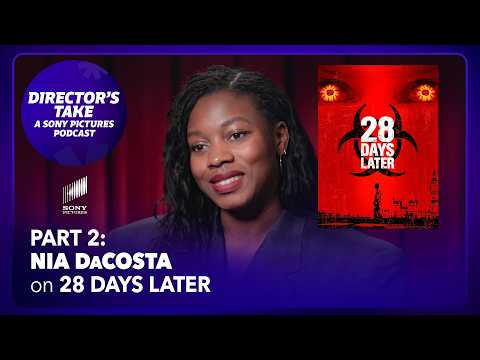 Nia DaCosta on 28 Days Later (Pt. 2) | Episode 7 | DIRECTOR’S TAKE: A SONY PICTURES PODCAST
