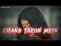CHAND TARON MEIN Slowed Reverb Lofi Song