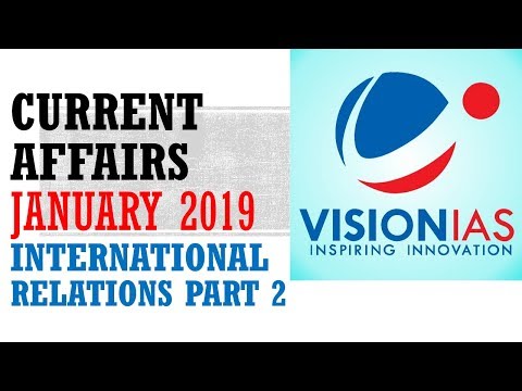 VISION IAS CURRENT AFFAIRS JANUARY 2019:INTERNATIONAL RELATIONS PART 2:UPSC/STATE_PSC/SSC/RAILWAY/RB