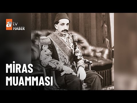 2. Abdülhamid’in torunları için miras kararı - atv Ana Haber 1 Mayıs 2025