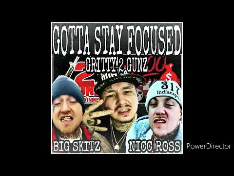GRITTY 2 GUNZ - GOTTA STAY FOCUSED wit: NICC ROSS & BIG SKITZ