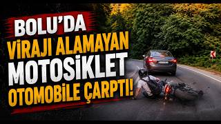  Boluda Virajı Alamayan Motosiklet Otomobile Çarptı