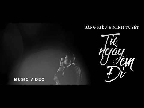 Bằng Kiều &amp; Minh Tuyết - Từ Ngày Em Đi (Huỳnh Quốc Huy) MUSIC VIDEO