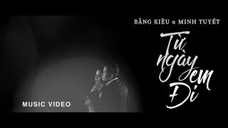 Bằng Kiều &amp; Minh Tuyết - Từ Ngày Em Đi (Huỳnh Quốc Huy) MUSIC VIDEO