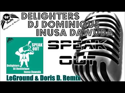 Delighters & DJ Dominique feat. Inusa Dawuda - Speak Out (LeGround & Doris D. Remix)
