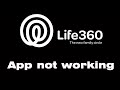 Why is Life360 app not working and could not be located